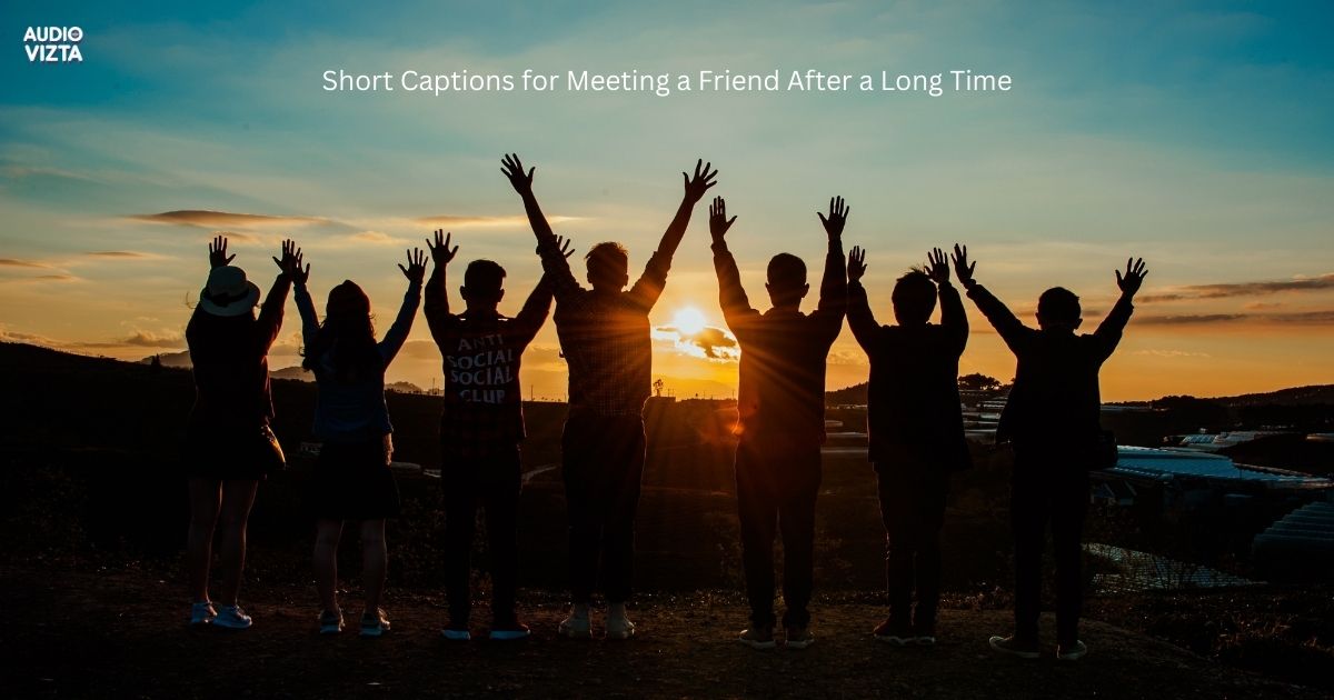 Short Captions for Meeting a Friend After a Long Time