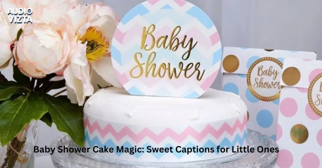 Baby-Shower-Cake-Magic-Sweet-Captions-for-Little-Ones