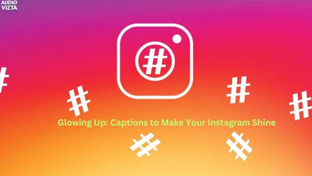 Glowing Up Captions to Make Your Instagram Shine